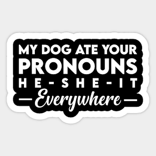 My Dog Ate Your Pronouns He She It Everywhere Sticker